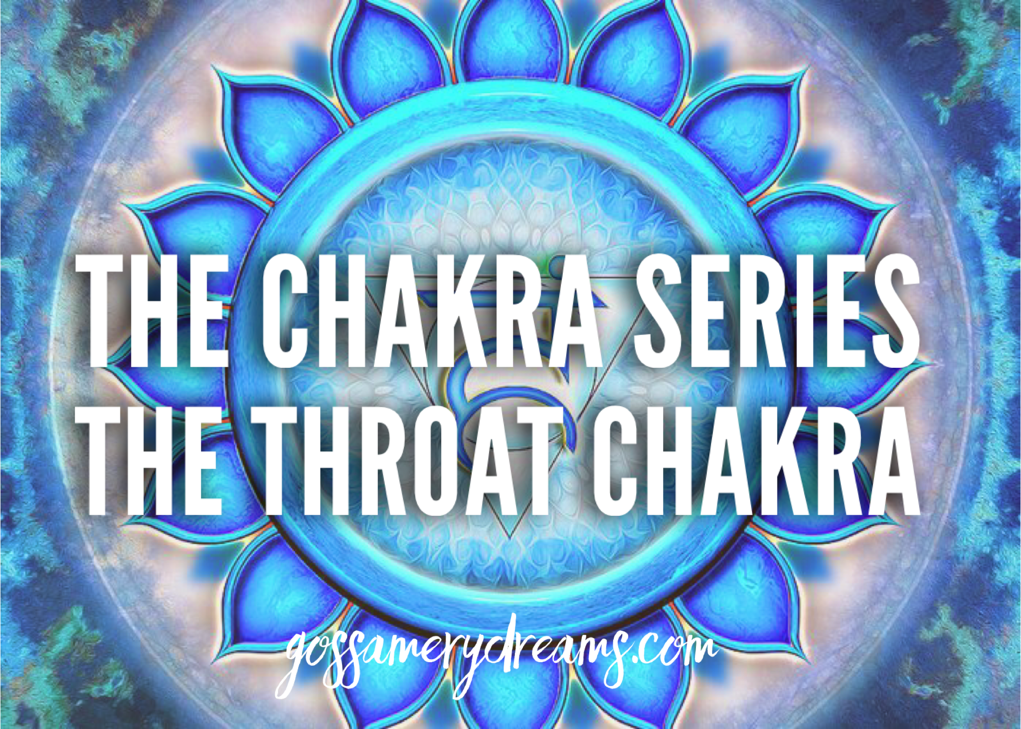 The Chakra Series-The Throat Chakra