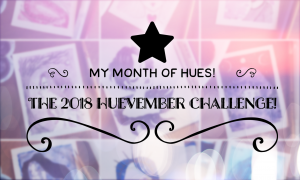 My Month of Hues! The 2018 Huevember Challenge!