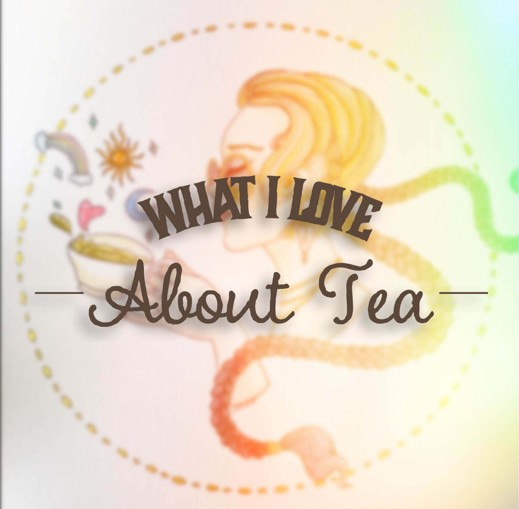 What I Love About Tea